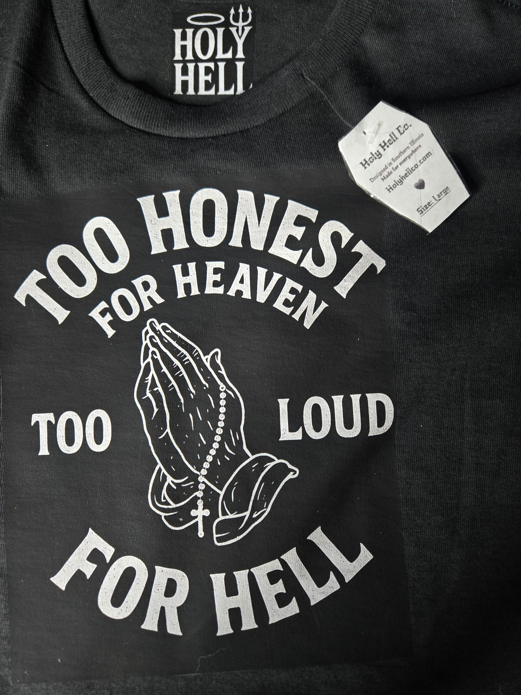 Too honest for heaven, too loud for hell