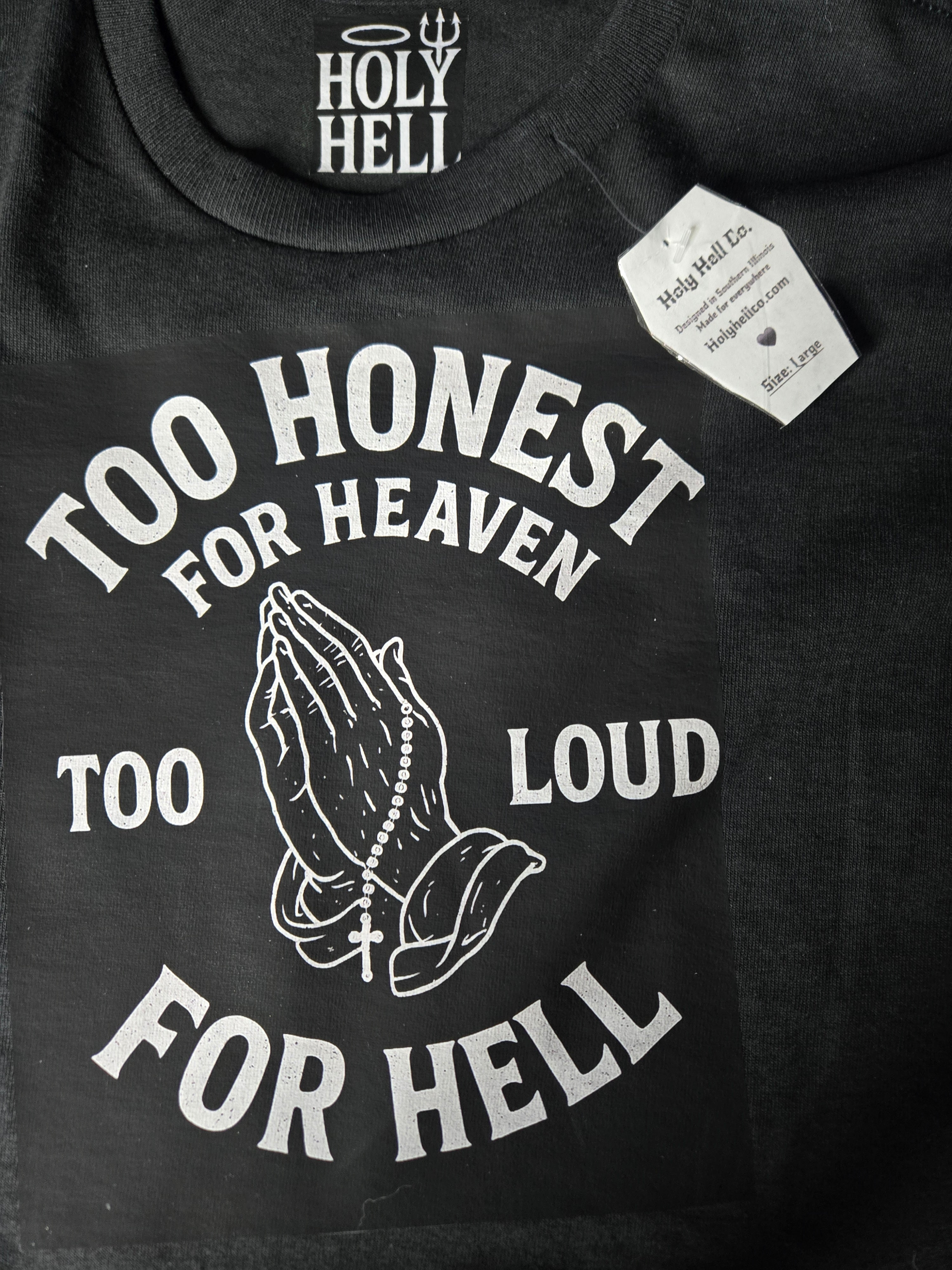 Too honest for heaven, too loud for hell